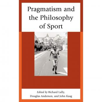Pragmatism and the Philosophy of Sport: A Comprehensive Guide to Sports Theory and Practice
