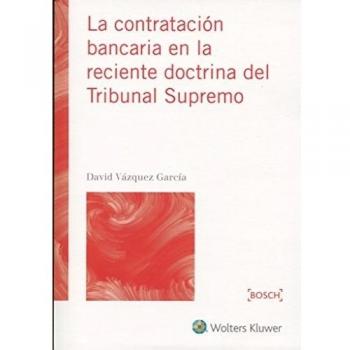 Contratación bancaria en la reciente doctrina del Tribunal Supremo,La - David Vázquez García