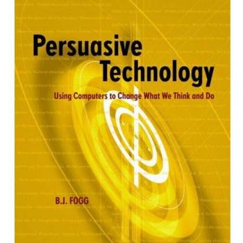 Persuasive Technology: Using Computers to Change What We Think and Do