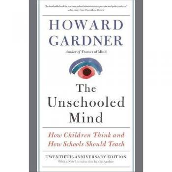 The Unschooled Mind: How Children Think and How Schools Should Teach