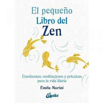 El pequeño libro del zen: Enseñanzas, meditaciones y prácticas para la vida diaria
