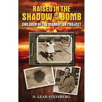 Raised in the Shadow of the Bomb: Children of the Manhattan Project - Paperback Edition by Deborah Leah Steinberg