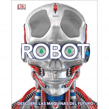 Robot: Descubre las máquinas del futuro - VARIOS AUTORES,