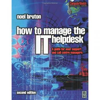 How to Manage the IT Help Desk: A guide for user support and call centre managers