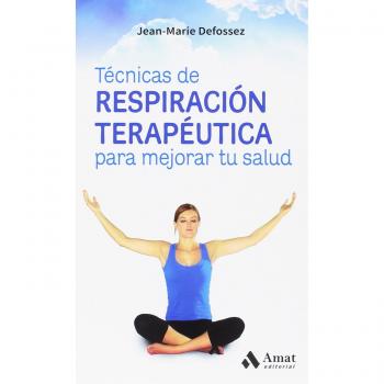 Técnicas de respiración terapéutica para mejorar tu salud: Con ejercicios paso a paso para una correcta oxigenación - Jean-marie Defossez