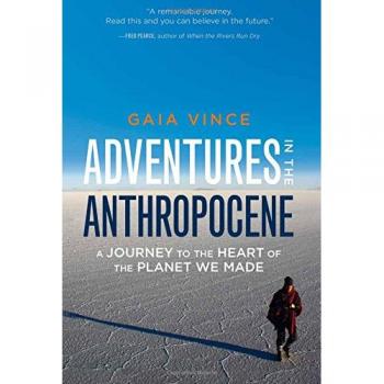 Adventures in the Anthropocene: A Journey to the Heart of the Planet We Made