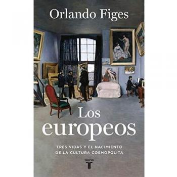 Los europeos: Tres vidas y el nacimiento de la cultura cosmopolita