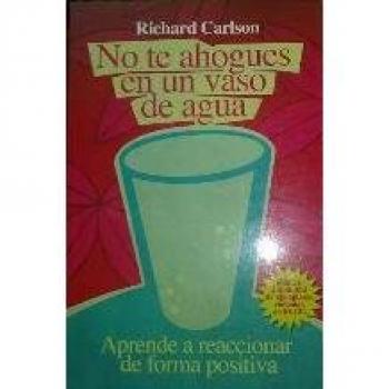 NO TE AHOGUES EN UN VASO DE AGUA