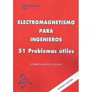Electromagnetismo para Ingenieros: 51 Problemas Útiles y Soluciones Prácticas