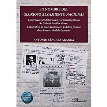 En nombre del glorioso alzamiento Nacional: Los procesos de depuración y represión política de Gabriel Bonilla Marín, Catedrático de procedimientos y práctica forense de la Universidad de Granada