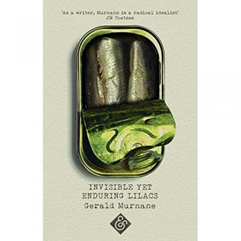 Invisible Yet Enduring Lilacs: A Novel by Gerald Murnane