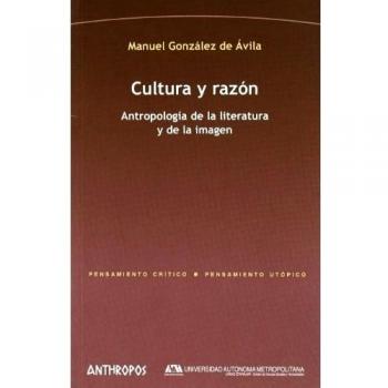 Cultura Y Razon. Antropologia De La Literatura Y De La Imagen