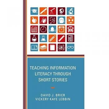 Teaching Information Literacy through Short Stories: A Comprehensive Guide by David Brier