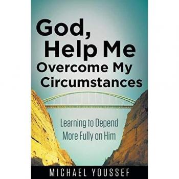 God, Help Me Overcome My Circumstances: Learning to Depend More Fully on Him