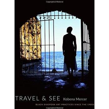 Travel & See: Black Diaspora Art Practices since the 1980s