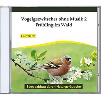 Vogelgezwitscher ohne Musik 2 - Frühling im Wald - Naturgeräusche ohne Musik - Vogelgesang - Vogelgeräusche - CD