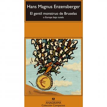 El gentil monstruo de Bruselas: o Europa bajo tutela: 647 - Hans Magnus Enzensberger