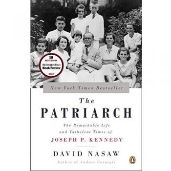 The Patriarch: The Remarkable Life and Turbulent Times of Joseph P. Kennedy