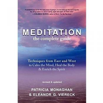 Meditation the complete guide techniques from east and west to calm the mind heal the body and enrich the spirit