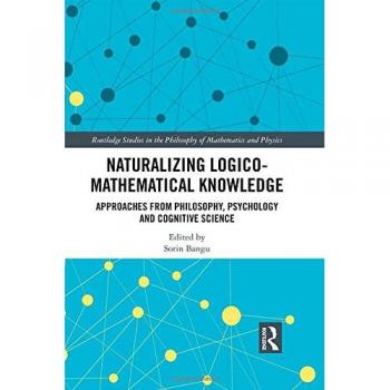 Naturalizing Logico-Mathematical Knowledge: Approaches from Philosophy, Psychology and Cognitive Science