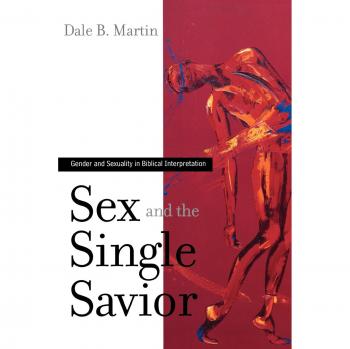 Sex and the Single Savior: Gender and Sexuality in Biblical Interpretation - Martin, Dale B