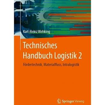 Technisches Handbuch Logistik 2: Fördertechnik, Materialfluss, Intralogistik