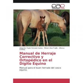 Manual de Herraje Correctivo y Ortopédico en el Dígito Equino: Manual para el buen herrado del casco equino.