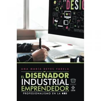 Guía Profesional para Diseñadores Industriales Emprendedores en la Cuarta Revolución Industrial