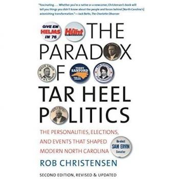 The Paradox of Tar Heel Politics: The Personalities, Elections, and Events That Shaped Modern North Carolina