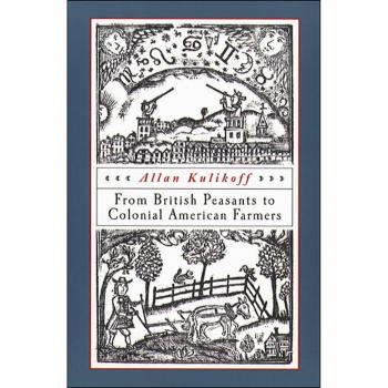 From British Peasants to Colonial American Farmers: A Historical Analysis by Allan Kulikoff