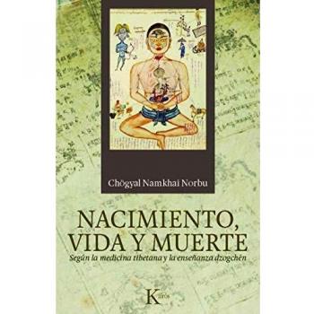 Nacimiento, vida y muerte: Según la medicina tibetana y la enseñanza dzogchén: Segun La Medicina Tibetana y La Ensenanza Dzogchen