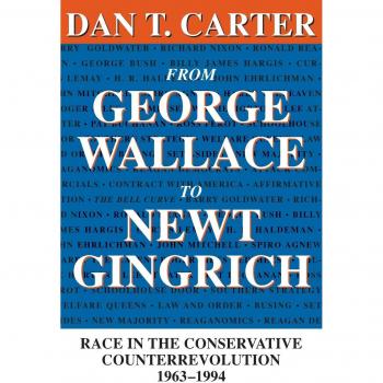 From George Wallace to Newt Gingrich: Race in the Conservative Counterrevolution, 1963-1994 (Revised Edition)
