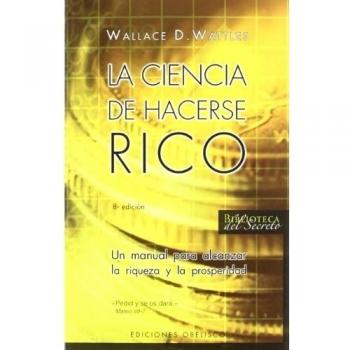 La ciencia de hacerse rico - Wallace D. Wattles