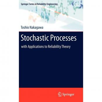 Reliability Engineering Stochastic Processes: Applications and Theory by Toshio Nakagawa