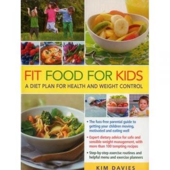 Fit Food for Kids: A Healthy-Weight Diet Plan & Cookbook: A Diet Plan for Health & Weight Control