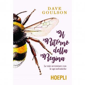IL RITORNO DELLA REGINA Goulson, Dave HOEPLI LIBRO 2019