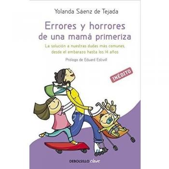 Errores y horrores de una mamá primeriza: La solución a nuestras dudas más comunes desde el embarazo hasta los 14 años