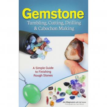 Gemstone Tumbling, Cutting, Drilling & Cabochon Making: A Simple Guide to Finishing Rough Stones