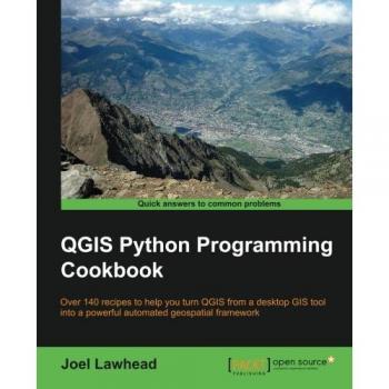 QGIS Python Programming Cookbook: Practical Guide for GIS Automation and Scripting