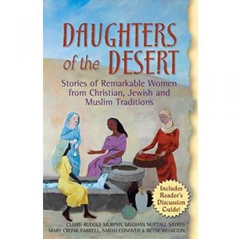 Daughters Of The Desert: Stories of Remarkable Women from Christian, Jewish and Muslim Traditions