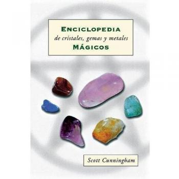 Encyclopedia of Crystals, Gems, and Magical Metals: Cunningham's Guide to Crystal, Gem & Metal Magic