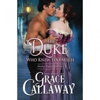 The Duke Who Knew Too Much: A Steamy Enemies to Lovers Regency Romance Novel