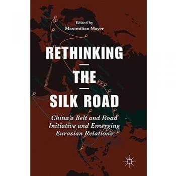 Rethinking the Silk Road: China's Belt and Road Initiative and Emerging Eurasian Relations