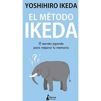 El método Ikeda: El secreto para ejercitar tu memoria y tomar el control de tu vida