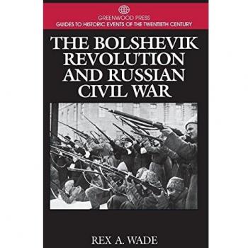 Bolshevik Revolution and Russian Civil War Historical Guide by Rex Wade