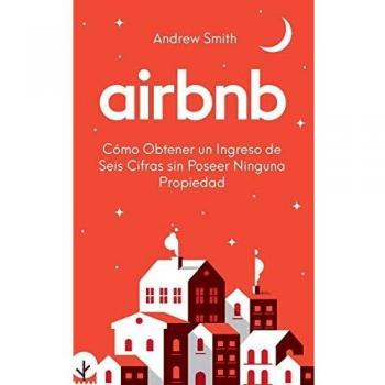 Airbnb: cómo obtener un ingreso de seis cifras sin poseer ninguna propiedad