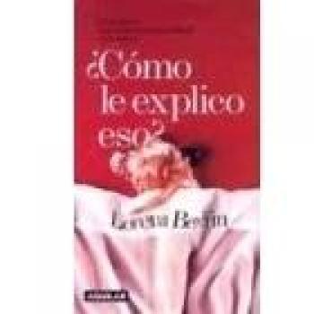 ¿ como le explico eso ? - guia breve para educar en sexualidad hijos