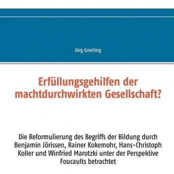 Erfüllungsgehilfen de la sociedad influenciada por el poder: Reformulación del concepto de educación según Benjamin Jörissen y Rainer Kokemohr, análisis desde la perspectiva de Foucault - Tapa blanda