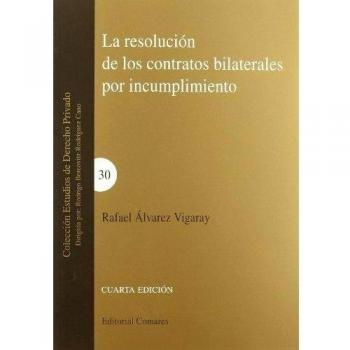 LA RESOLUCION DE LOS CONTRATOS BILATERALES POR INCUMPLIMIENTO.