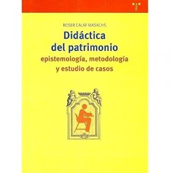Didáctica del patrimonio: epistemología, metodología y estudio de casos